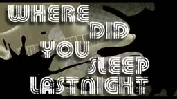 Where Did You Sleep Last Night